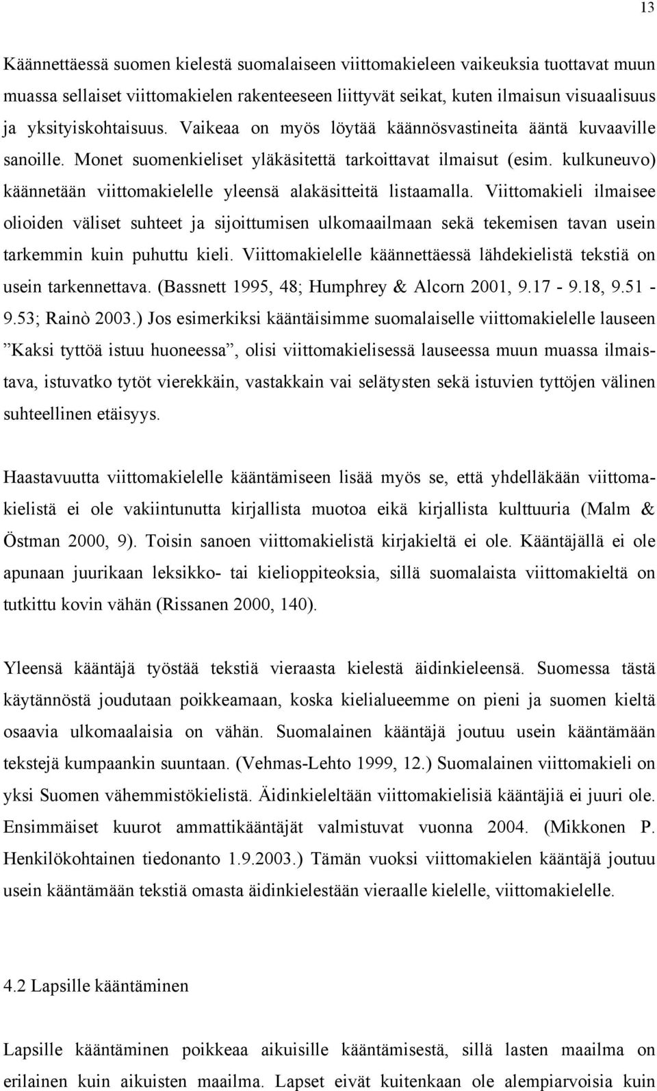 kulkuneuvo) käännetään viittomakielelle yleensä alakäsitteitä listaamalla.