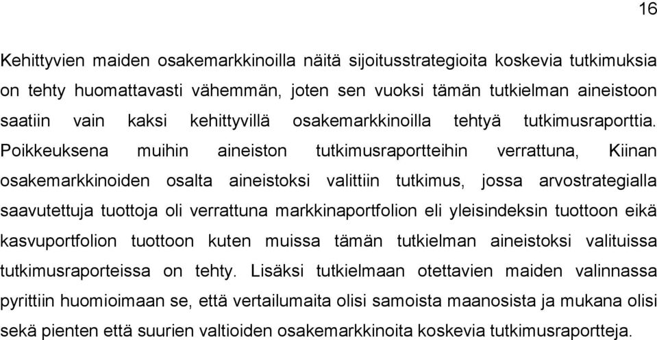 Poikkeuksena muihin aineiston tutkimusraportteihin verrattuna, Kiinan osakemarkkinoiden osalta aineistoksi valittiin tutkimus, jossa arvostrategialla saavutettuja tuottoja oli verrattuna