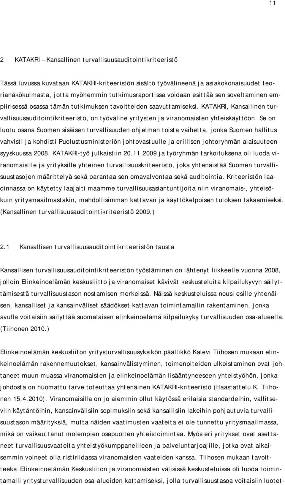 KATAKRI, Kansallinen turvallisuusauditointikriteeristö, on työväline yritysten ja viranomaisten yhteiskäyttöön.