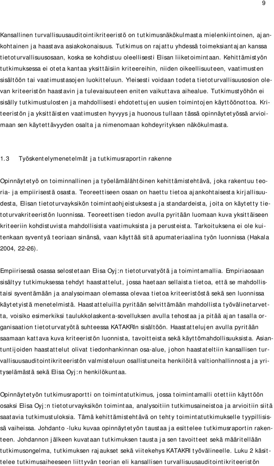 Kehittämistyön tutkimuksessa ei oteta kantaa yksittäisiin kriteereihin, niiden oikeellisuuteen, vaatimusten sisältöön tai vaatimustasojen luokitteluun.