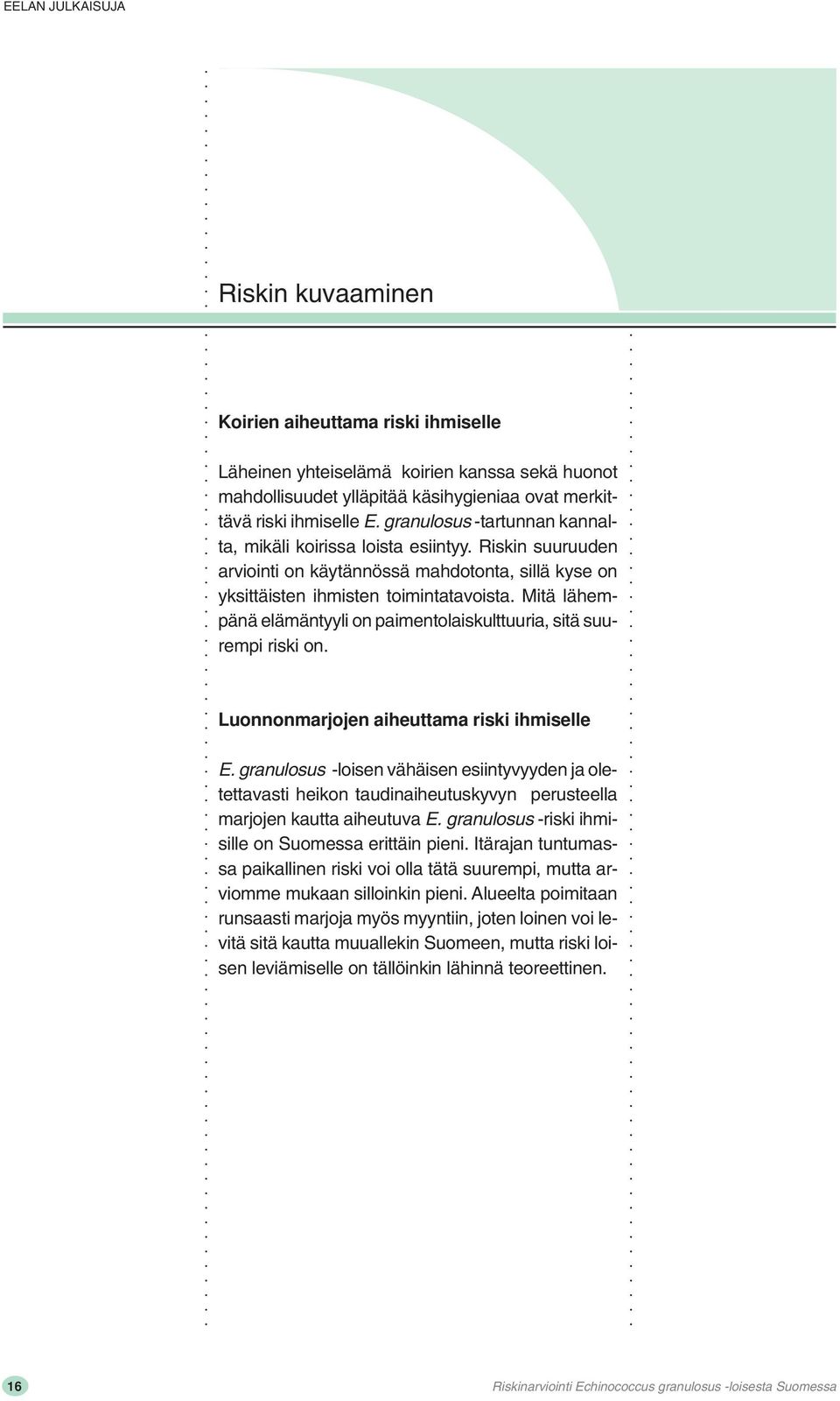 Mitä lähempänä elämäntyyli on paimentolaiskulttuuria, sitä suurempi riski on. Luonnonmarjojen aiheuttama riski ihmiselle E.