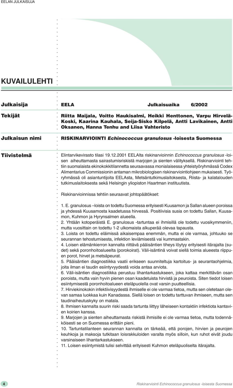 2001 EELAlta riskinarvioinnin Echinococcus granulosus -loisen aiheuttamasta sairastumisriskistä marjojen ja sienten välityksellä.