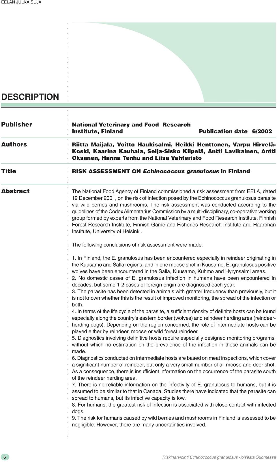 commissioned a risk assessment from EELA, dated 19 December 2001, on the risk of infection posed by the Echinococcus granulosus parasite via wild berries and mushrooms.