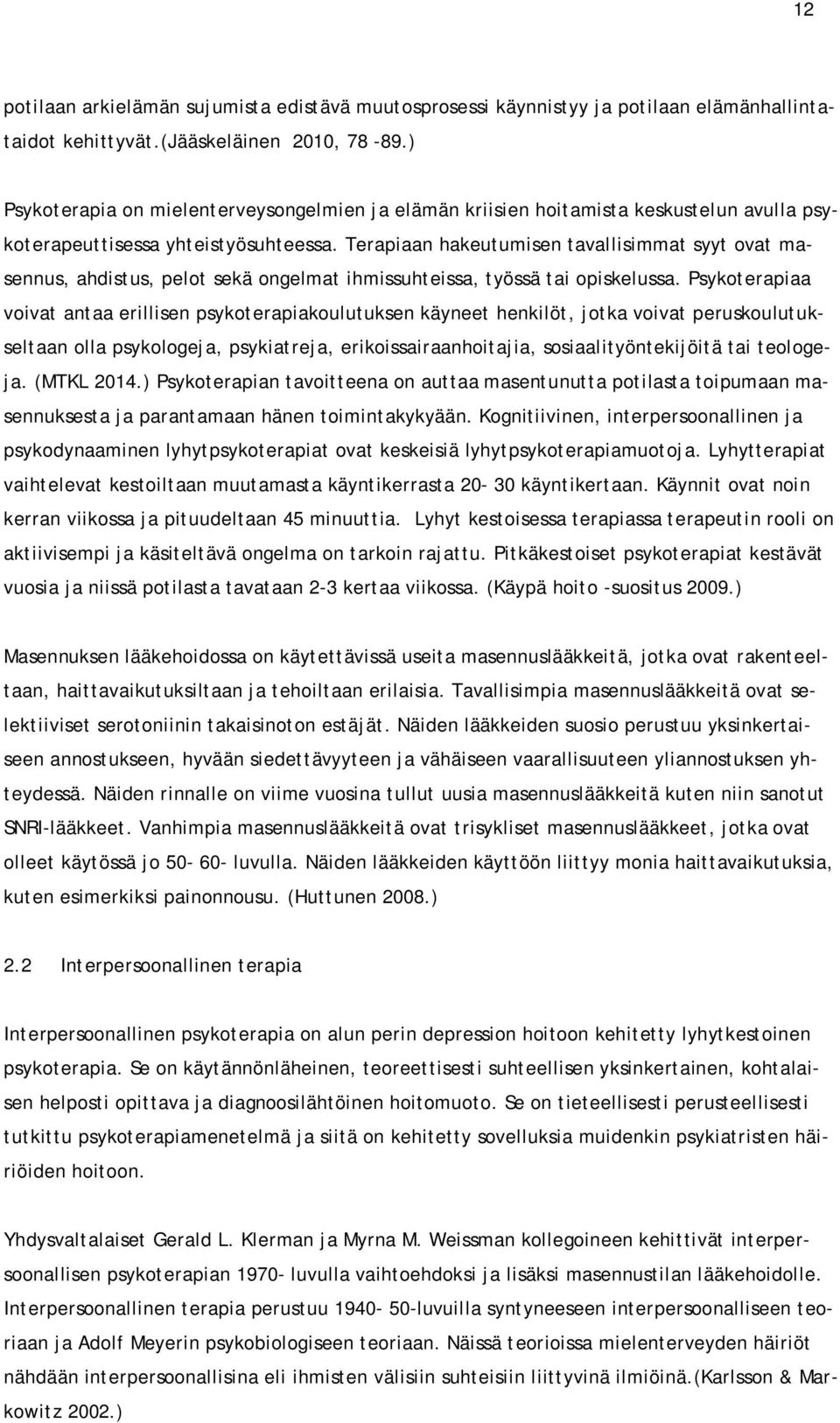 Terapiaan hakeutumisen tavallisimmat syyt ovat masennus, ahdistus, pelot sekä ongelmat ihmissuhteissa, työssä tai opiskelussa.