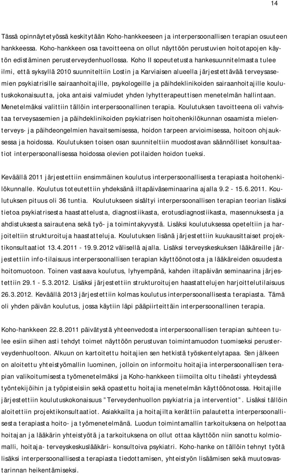 Koho II sopeutetusta hankesuunnitelmasta tulee ilmi, että syksyllä 2010 suunniteltiin Lostin ja Karviaisen alueella järjestettävää terveysasemien psykiatrisille sairaanhoitajille, psykologeille ja