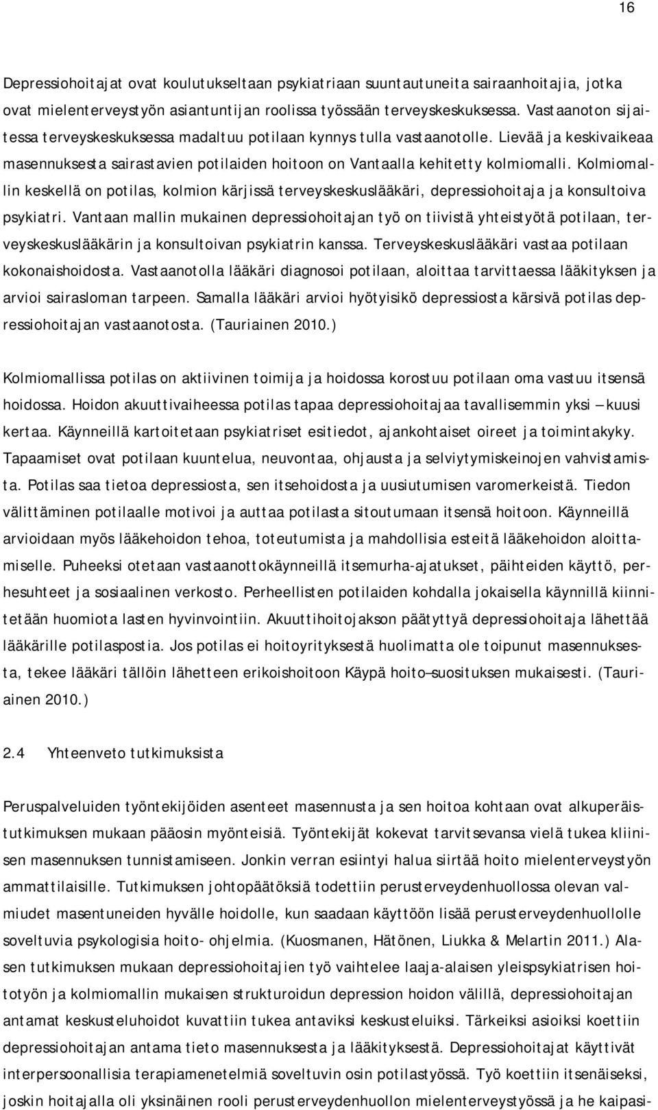 Kolmiomallin keskellä on potilas, kolmion kärjissä terveyskeskuslääkäri, depressiohoitaja ja konsultoiva psykiatri.