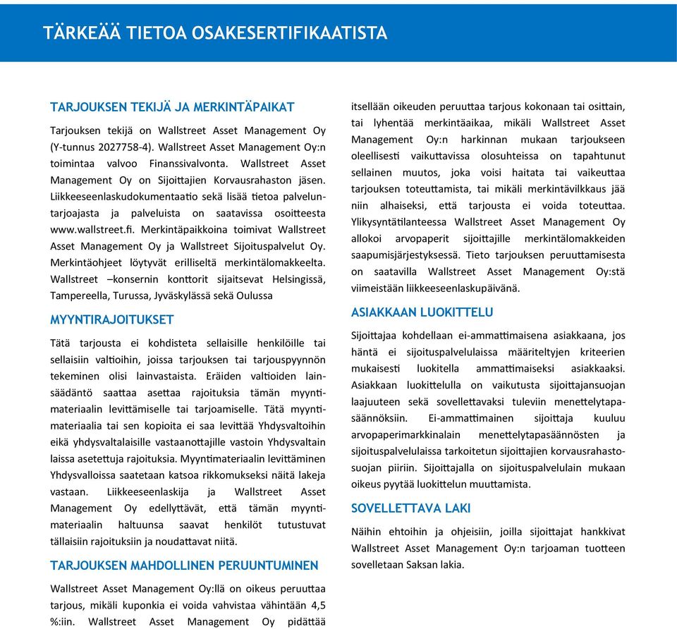 Liikkeeseenlaskudokumentaatio sekä lisää tietoa palveluntarjoajasta ja palveluista on saatavissa osoitteesta www.wallstreet.fi.