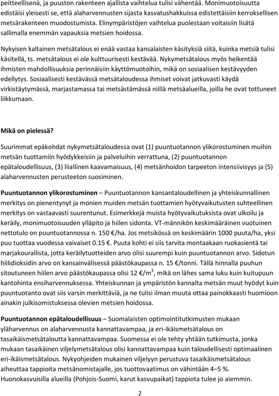 Elinympäristöjen vaihtelua puolestaan voitaisiin lisätä sallimalla enemmän vapauksia metsien hoidossa.