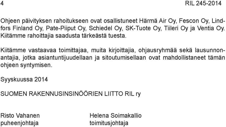 Kiitämme vastaavaa toimittajaa, muita kirjoittajia, ohjausryhmää sekä lausunnonantajia, jotka asiantuntijuudellaan ja