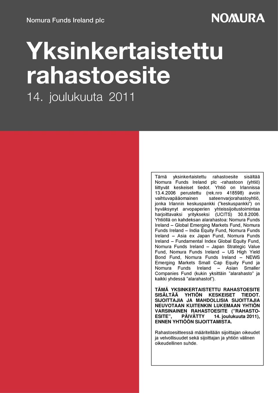 nro 418598) avoin vaihtuvapääomainen sateenvarjorahastoyhtiö, jonka Irlannin keskuspankki ( keskuspankki ) on hyväksynyt arvopaperien yhteissijoitustoimintaa harjoittavaksi yritykseksi (UCITS) 3.8.26.