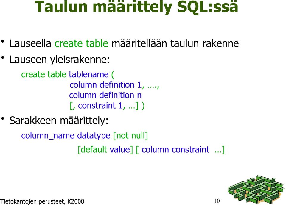 , column definition n [, constraint 1, ] ) Sarakkeen määrittely: column_name