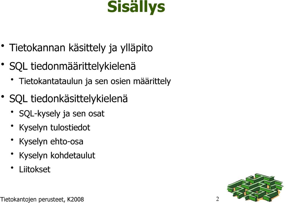 SQL tiedonkäsittelykielenä SQL-kysely ja sen osat Kyselyn