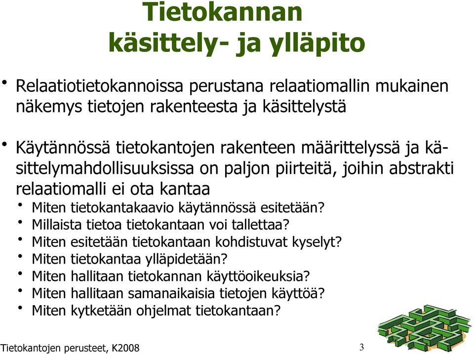 tietokantakaavio käytännössä esitetään? Millaista tietoa tietokantaan voi tallettaa? Miten esitetään tietokantaan kohdistuvat kyselyt?