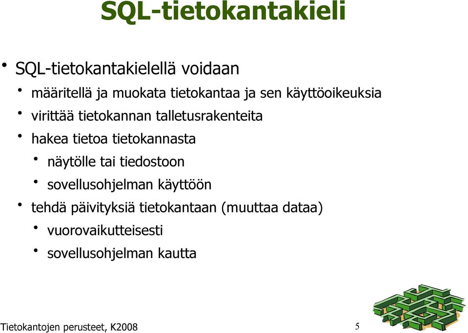 tietokannasta näytölle tai tiedostoon sovellusohjelman käyttöön tehdä päivityksiä