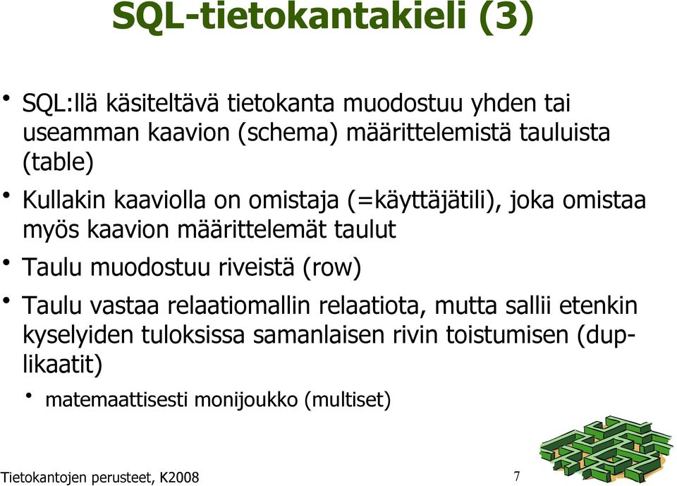 määrittelemät taulut Taulu muodostuu riveistä (row) Taulu vastaa relaatiomallin relaatiota, mutta sallii etenkin