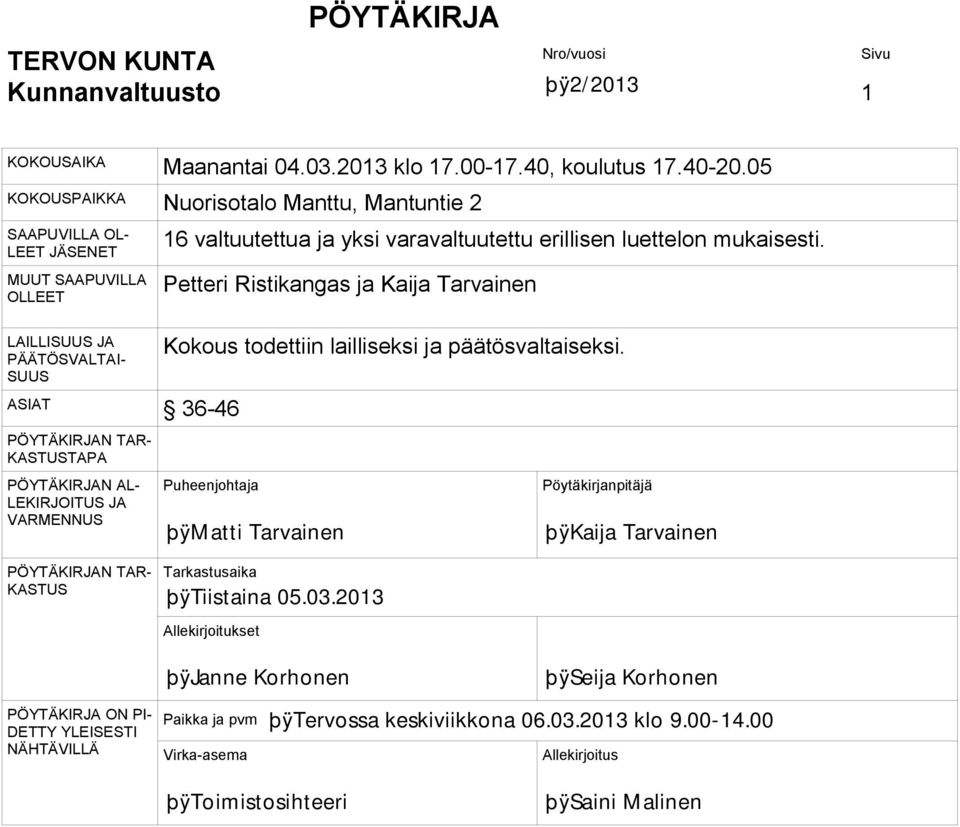 mukaisesti. Petteri Ristikangas ja Kaija Tarvainen LAILLISUUS JA PÄÄTÖSVALTAI- SUUS ASIAT 36-46 Kokous todettiin lailliseksi ja päätösvaltaiseksi.