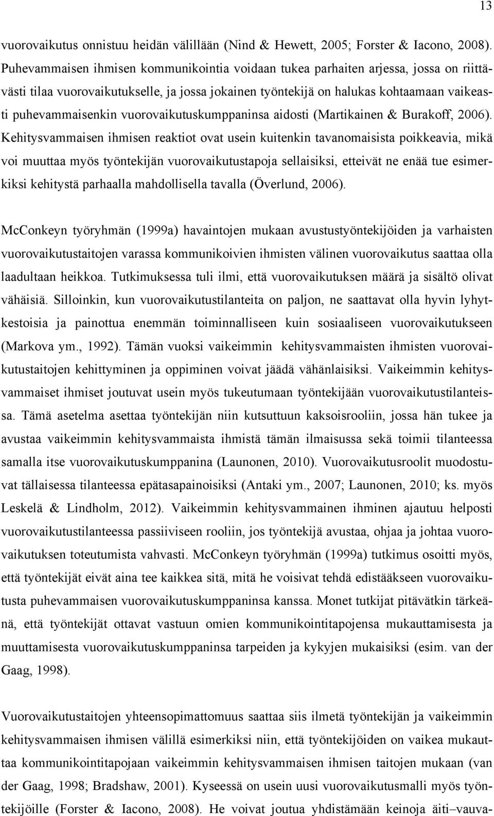 vuorovaikutuskumppaninsa aidosti (Martikainen & Burakoff, 2006).