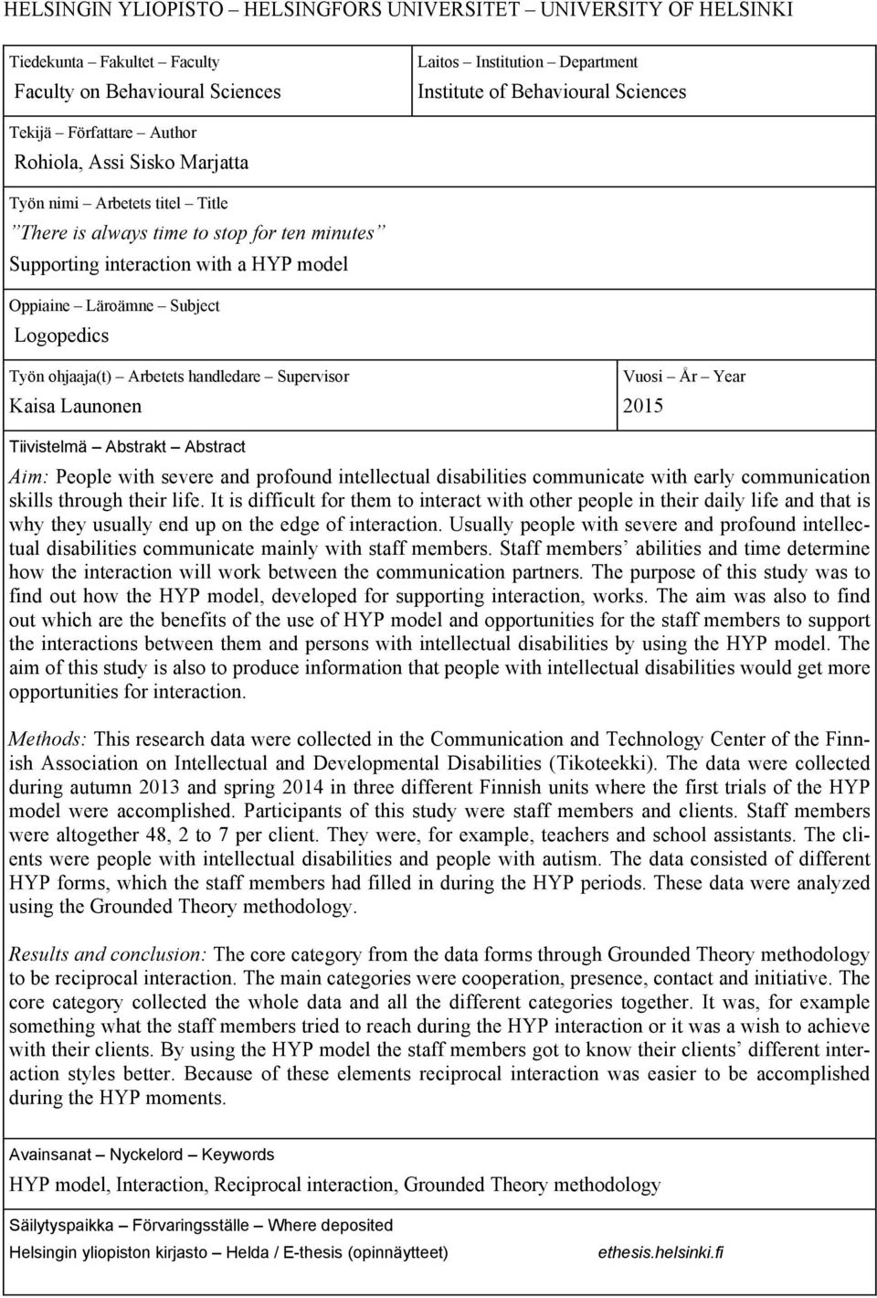 Työn ohjaaja(t) Arbetets handledare Supervisor Kaisa Launonen Vuosi År Year 2015 Tiivistelmä Abstrakt Abstract Aim: People with severe and profound intellectual disabilities communicate with early