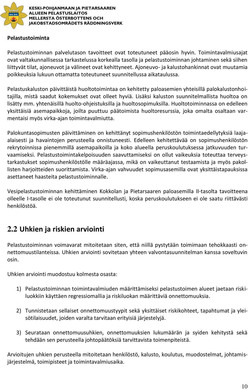 Ajoneuvo- ja kalustohankinnat ovat muutamia poikkeuksia lukuun ottamatta toteutuneet suunnitellussa aikataulussa.