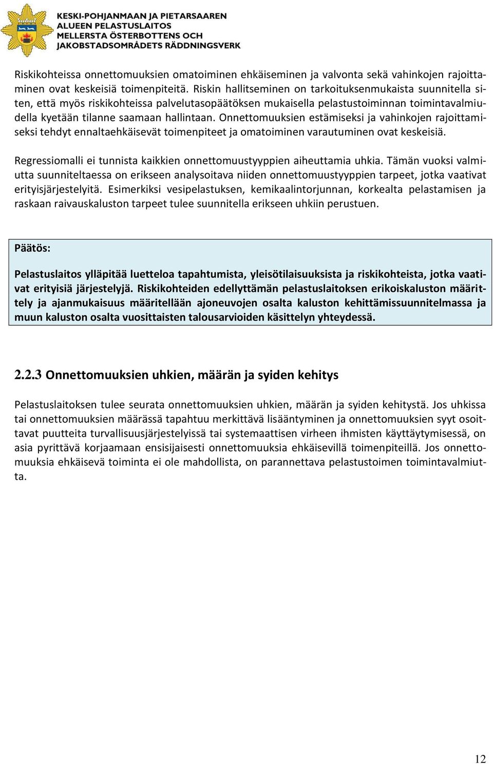 Onnettomuuksien estämiseksi ja vahinkojen rajoittamiseksi tehdyt ennaltaehkäisevät toimenpiteet ja omatoiminen varautuminen ovat keskeisiä.