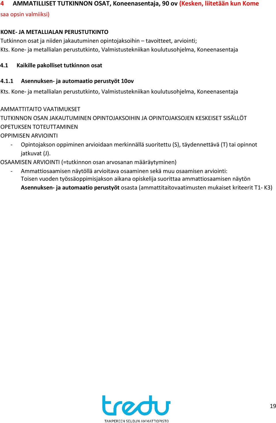 Kone- ja metallialan perustutkinto, Valmistustekniikan koulutusohjelma, Koneenasentaja AMMATTITAITO VAATIMUKSET TUTKINNON OSAN JAKAUTUMINEN OPINTOJAKSOIHIN JA OPINTOJAKSOJEN KESKEISET SISÄLLÖT