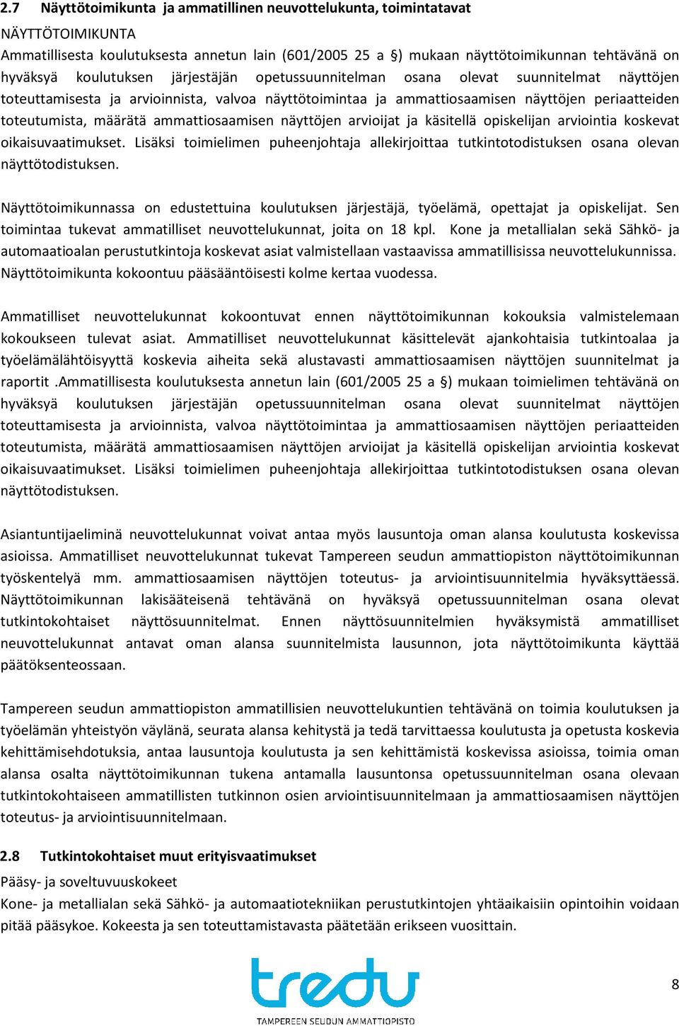 määrätä ammattiosaamisen näyttöjen arvioijat ja käsitellä opiskelijan arviointia koskevat oikaisuvaatimukset.