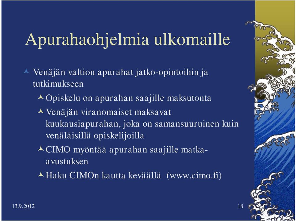 maksavat kuukausiapurahan, joka on samansuuruinen kuin venäläisillä opiskelijoilla