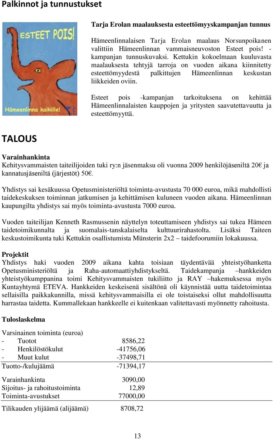 Esteet pois -kampanjan tarkoituksena on kehittää Hämeenlinnalaisten kauppojen ja yritysten saavutettavuutta ja esteettömyyttä.