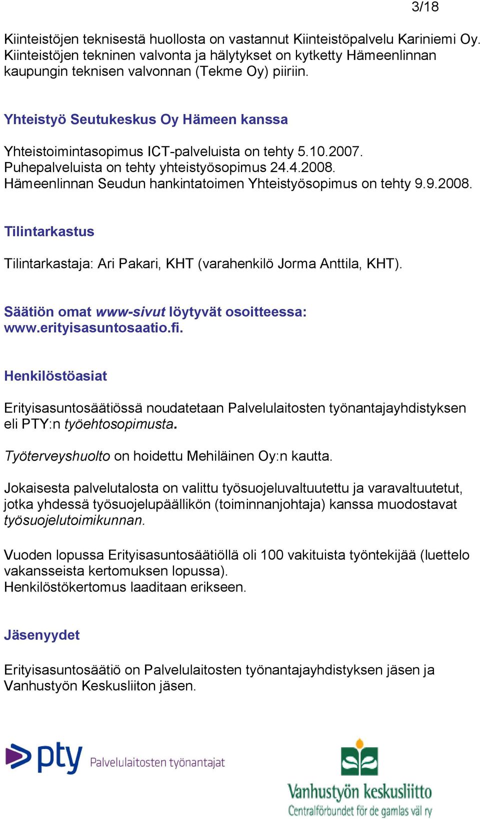 Yhteistyö Seutukeskus Oy Hämeen kanssa Yhteistoimintasopimus ICT-palveluista on tehty 5.10.2007. Puhepalveluista on tehty yhteistyösopimus 24.4.2008.