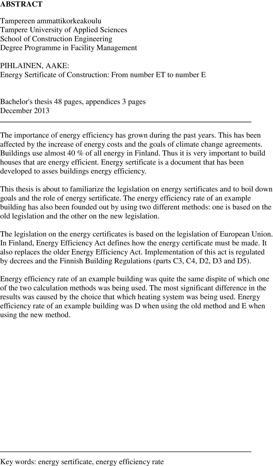 This has been affected by the increase of energy costs and the goals of climate change agreements. Buildings use almost 40 % of all energy in Finland.