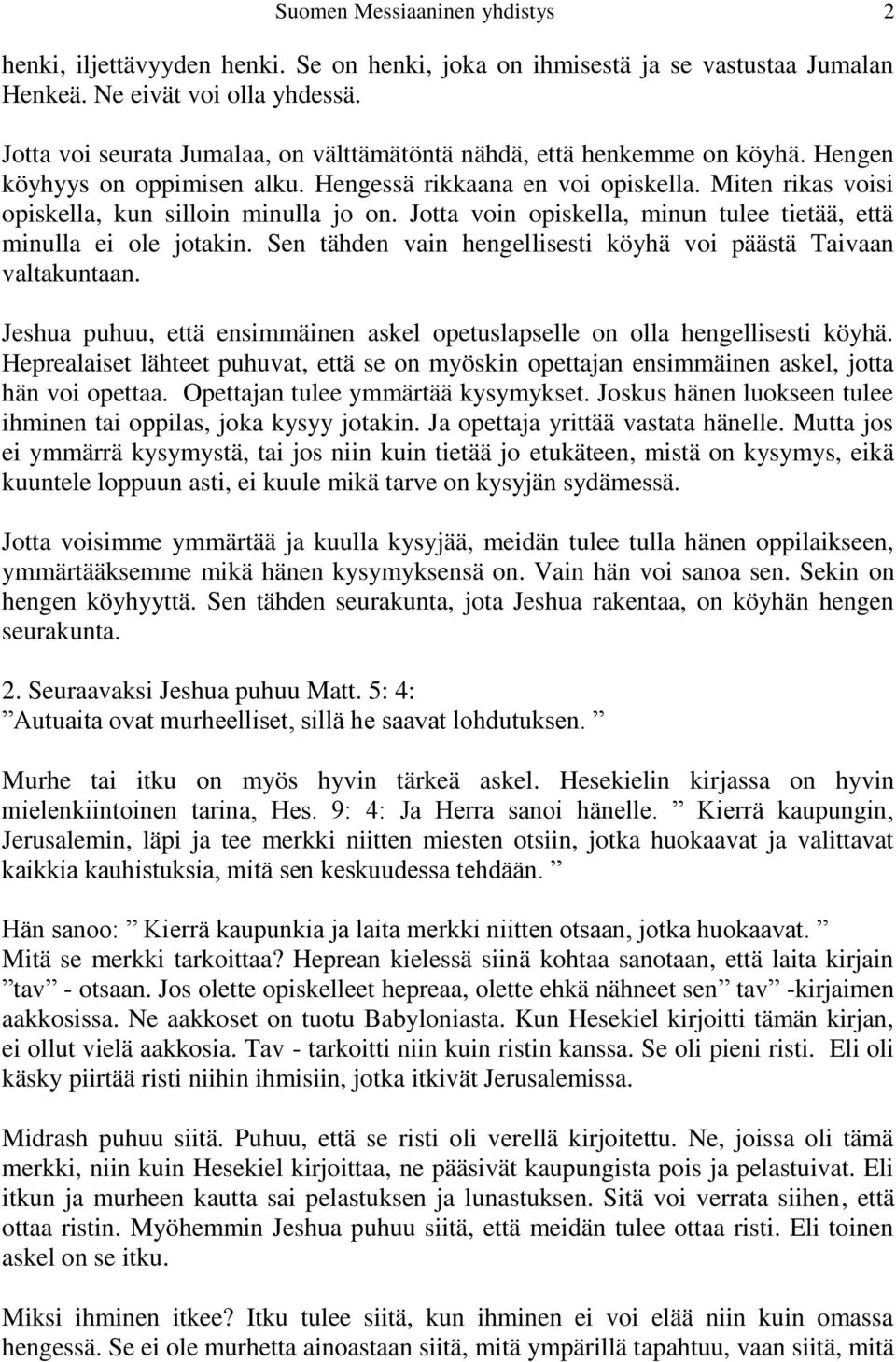 Jotta voin opiskella, minun tulee tietää, että minulla ei ole jotakin. Sen tähden vain hengellisesti köyhä voi päästä Taivaan valtakuntaan.