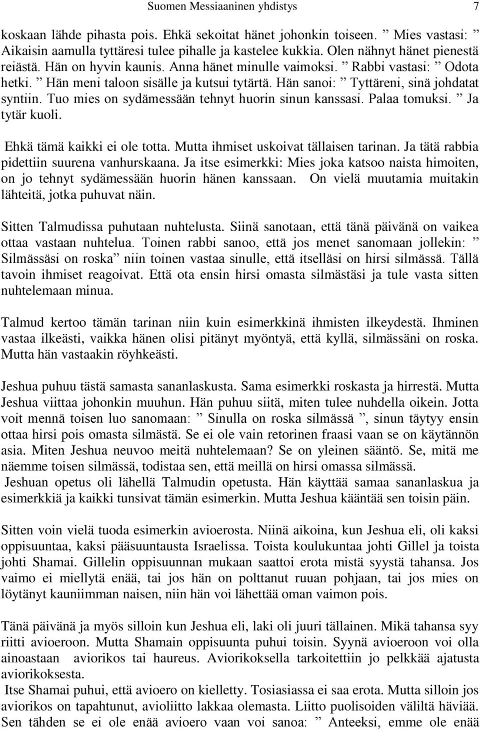 Hän sanoi: Tyttäreni, sinä johdatat syntiin. Tuo mies on sydämessään tehnyt huorin sinun kanssasi. Palaa tomuksi. Ja tytär kuoli. Ehkä tämä kaikki ei ole totta.