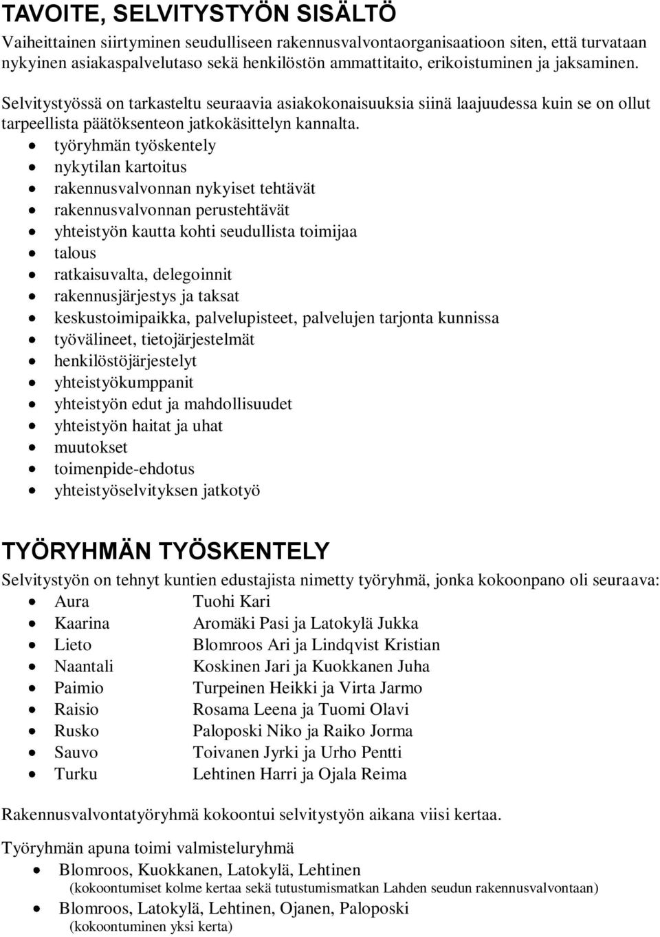 työryhmän työskentely nykytilan kartoitus rakennusvalvonnan nykyiset tehtävät rakennusvalvonnan perustehtävät yhteistyön kautta kohti seudullista toimijaa talous ratkaisuvalta, delegoinnit