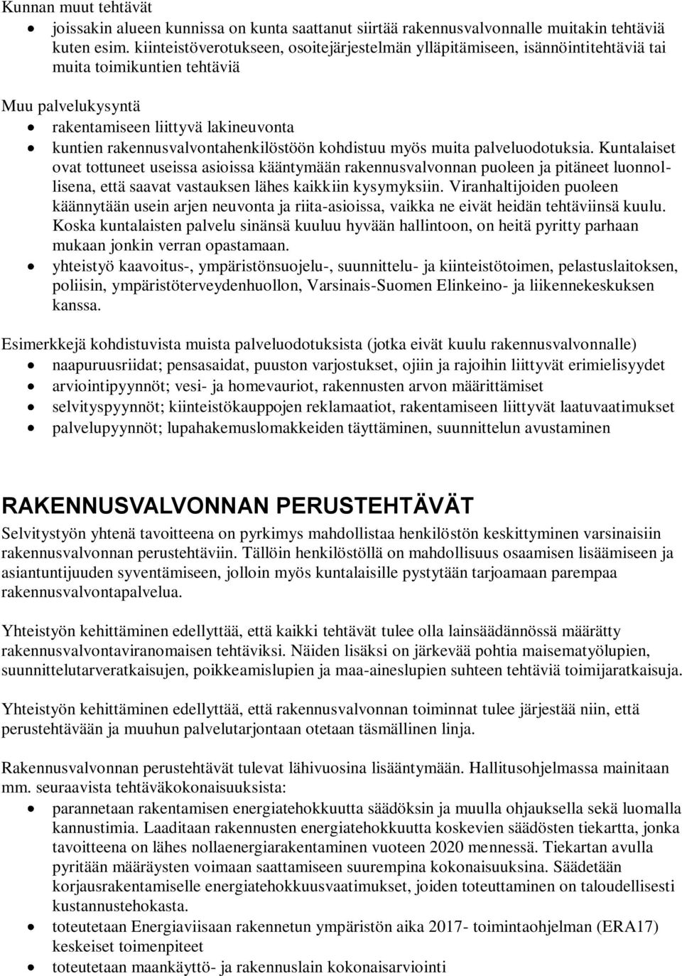 rakennusvalvontahenkilöstöön kohdistuu myös muita palveluodotuksia.