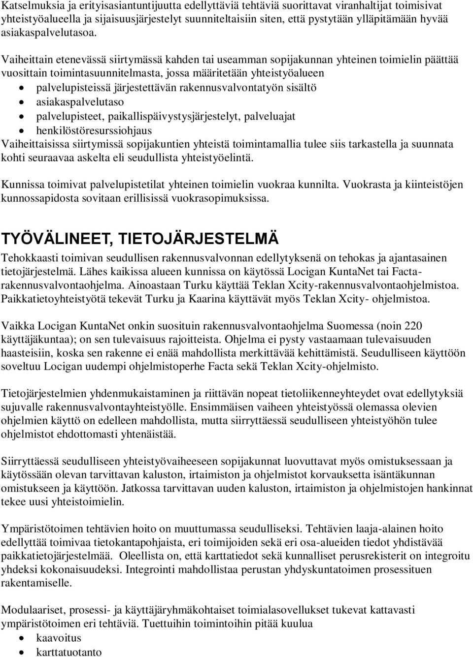 Vaiheittain etenevässä siirtymässä kahden tai useamman sopijakunnan yhteinen toimielin päättää vuosittain toimintasuunnitelmasta, jossa määritetään yhteistyöalueen palvelupisteissä järjestettävän