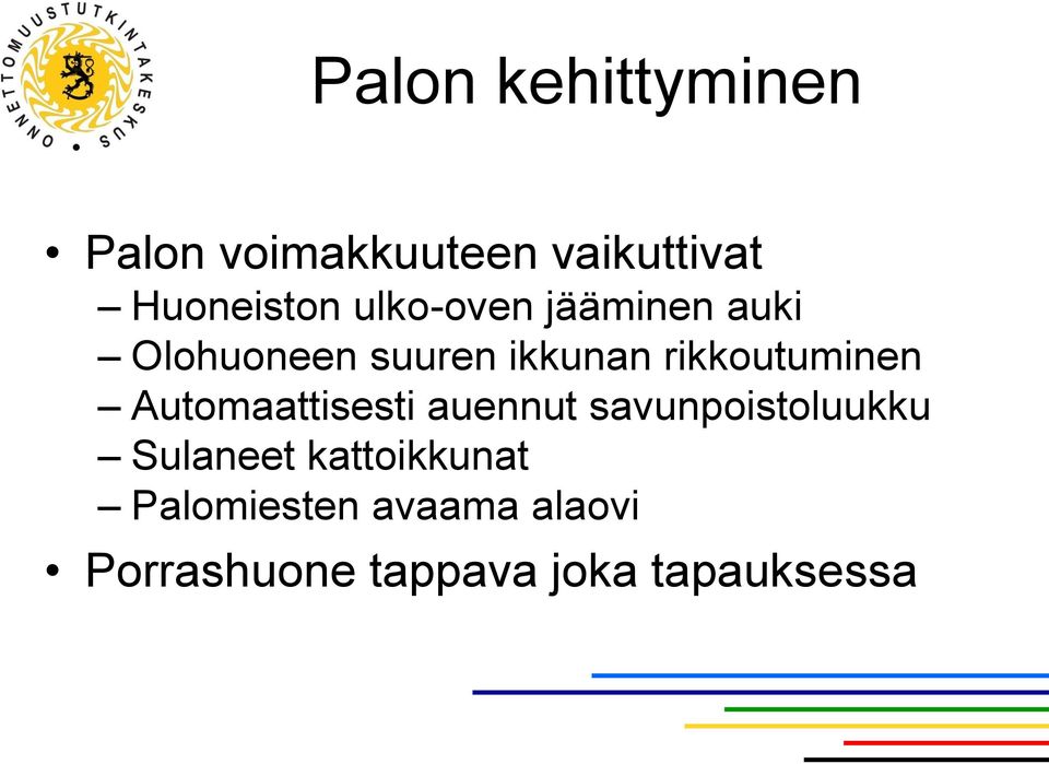 rikkoutuminen Automaattisesti auennut savunpoistoluukku