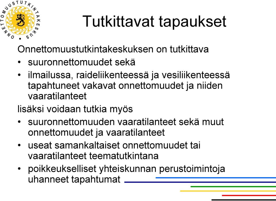 voidaan tutkia myös suuronnettomuuden vaaratilanteet sekä muut onnettomuudet ja vaaratilanteet useat