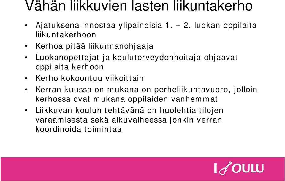 ohjaavat oppilaita kerhoon Kerho kokoontuu viikoittain Kerran kuussa on mukana on perheliikuntavuoro, jolloin