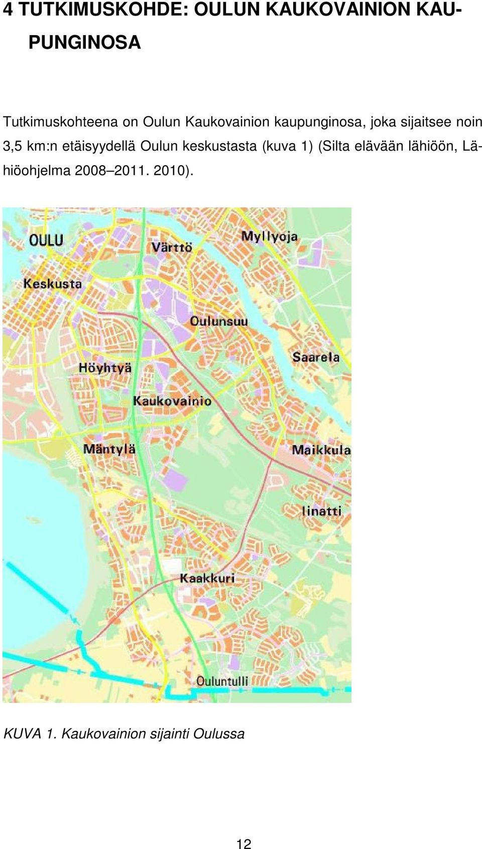 sijaitsee noin 3,5 km:n etäisyydellä Oulun keskustasta (kuva 1)