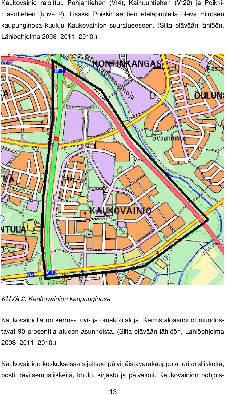 ) KUVA 2. Kaukovainion kaupunginosa Kaukovainiolla on kerros-, rivi- ja omakotitaloja. Kerrostaloasunnot muodostavat 90 prosenttia alueen asunnoista.