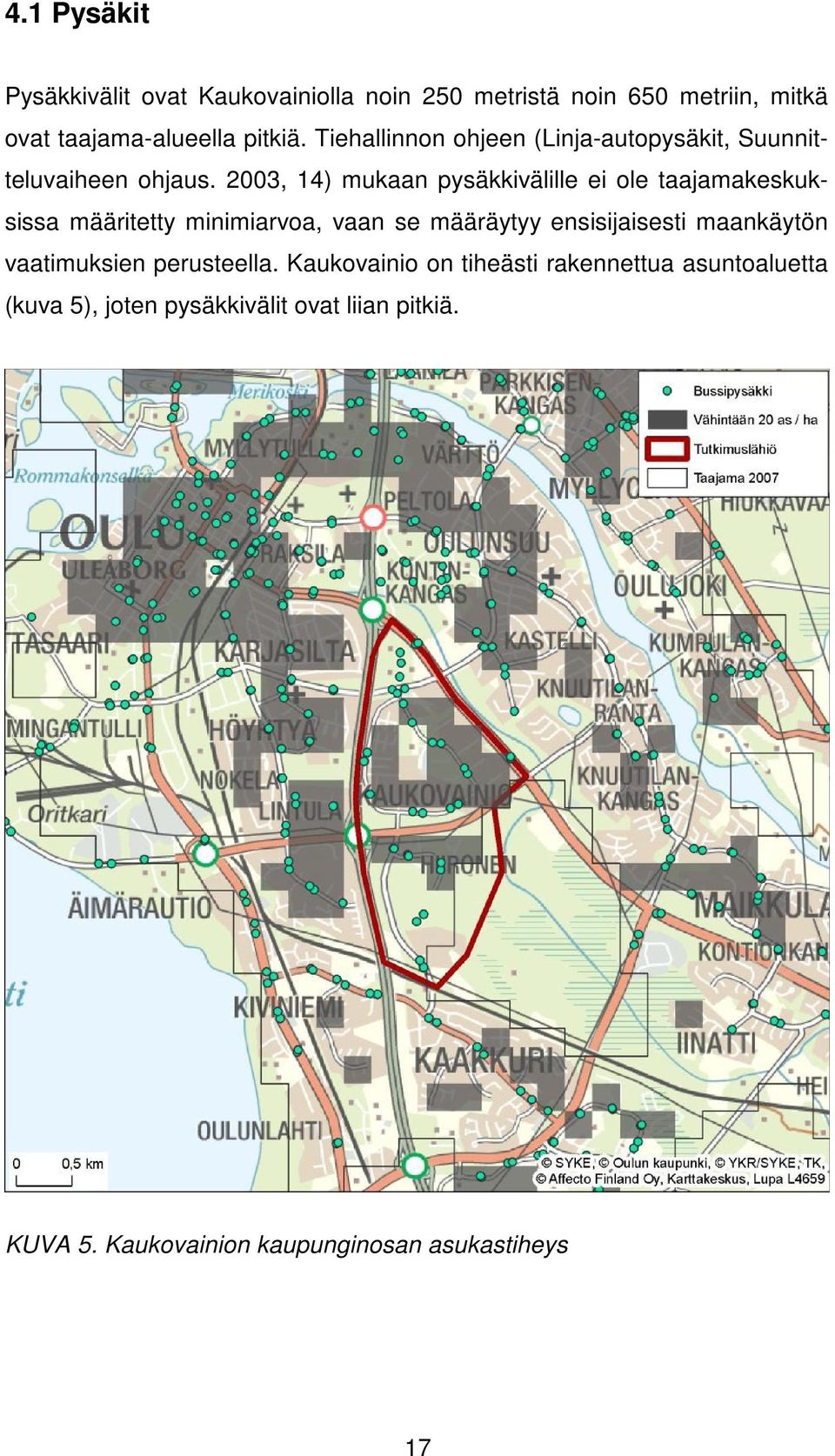 2003, 14) mukaan pysäkkivälille ei ole taajamakeskuksissa määritetty minimiarvoa, vaan se määräytyy ensisijaisesti