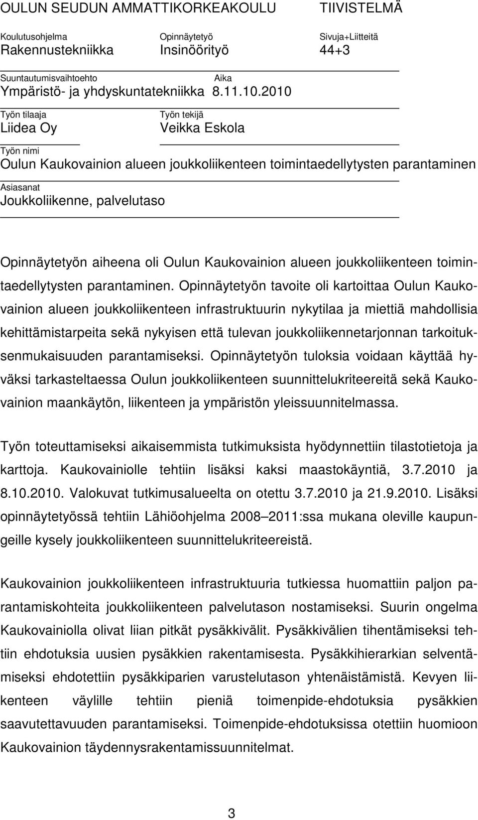 aiheena oli Oulun Kaukovainion alueen joukkoliikenteen toimintaedellytysten parantaminen.