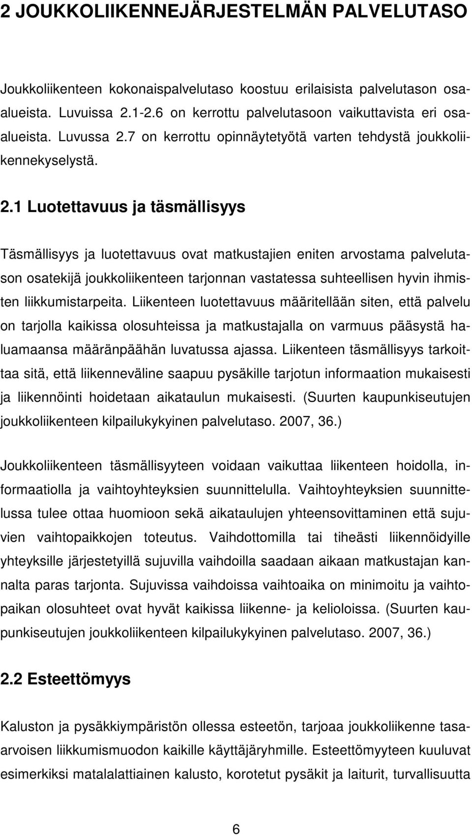 7 on kerrottu opinnäytetyötä varten tehdystä joukkoliikennekyselystä. 2.