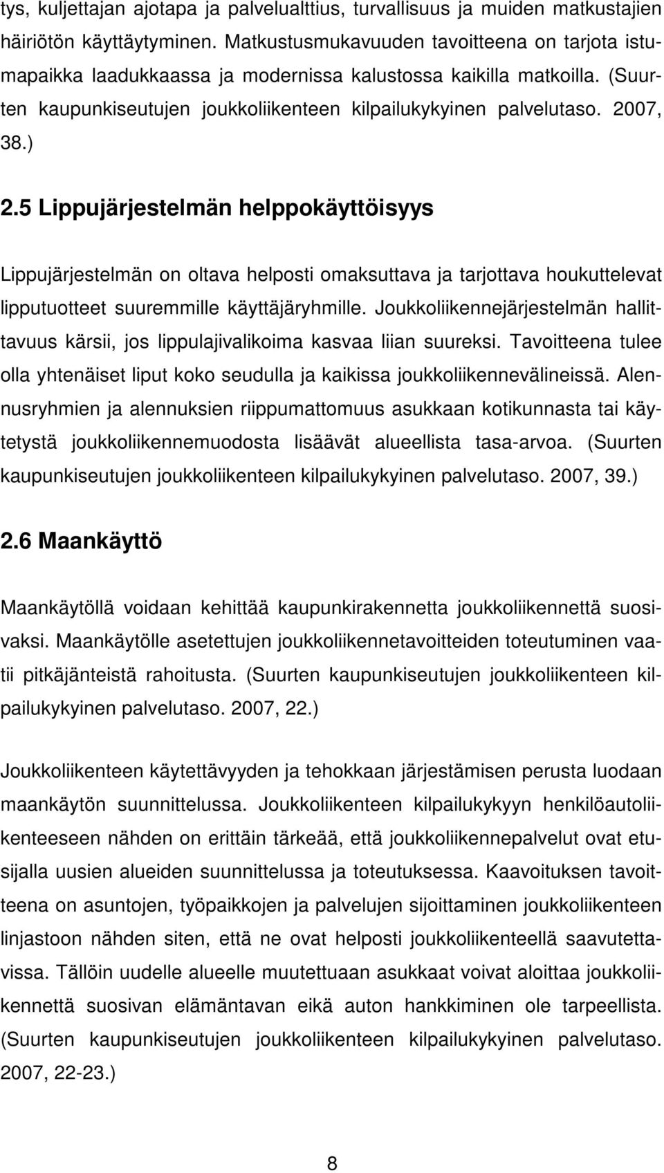 5 Lippujärjestelmän helppokäyttöisyys Lippujärjestelmän on oltava helposti omaksuttava ja tarjottava houkuttelevat lipputuotteet suuremmille käyttäjäryhmille.