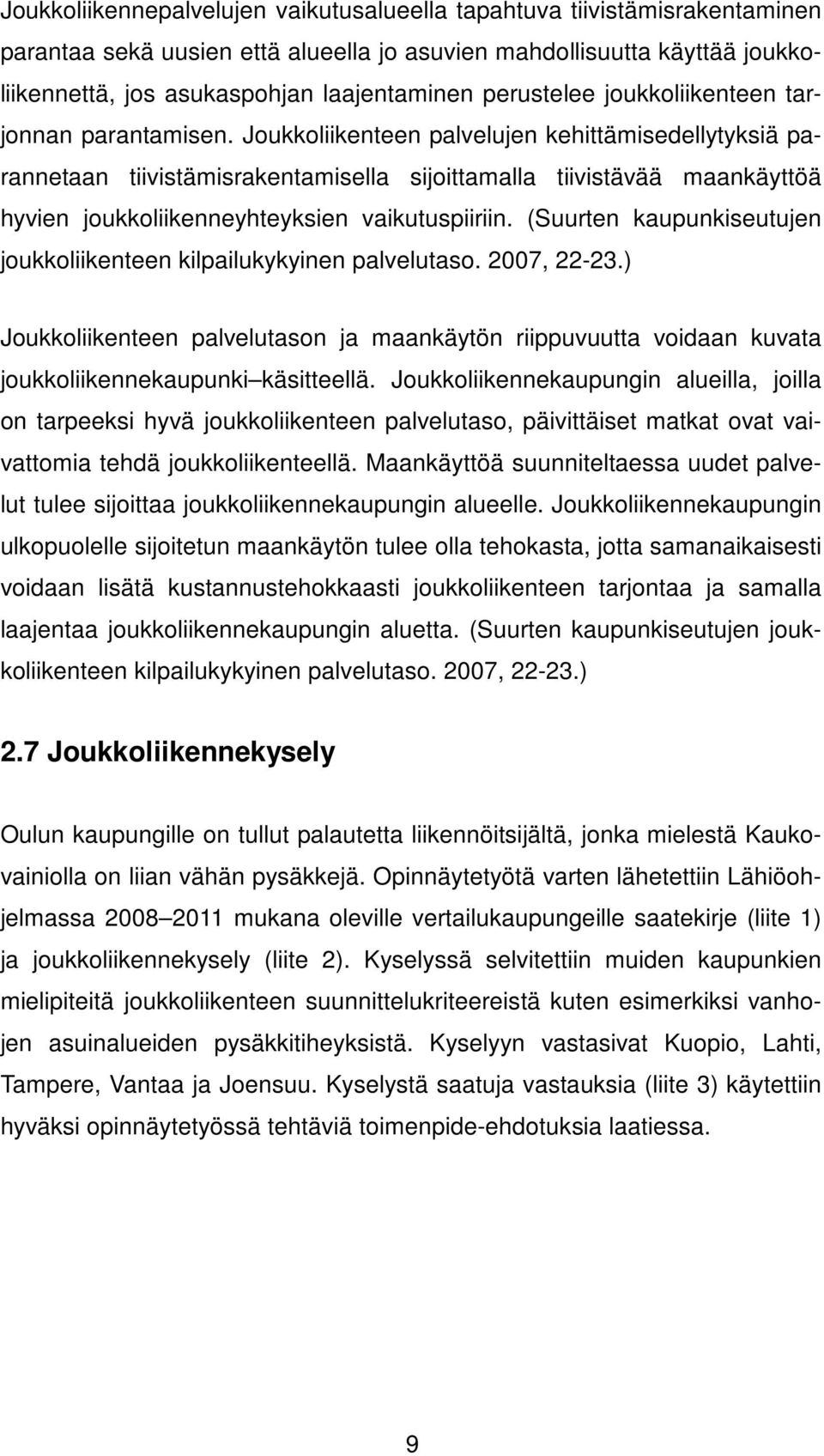 Joukkoliikenteen palvelujen kehittämisedellytyksiä parannetaan tiivistämisrakentamisella sijoittamalla tiivistävää maankäyttöä hyvien joukkoliikenneyhteyksien vaikutuspiiriin.