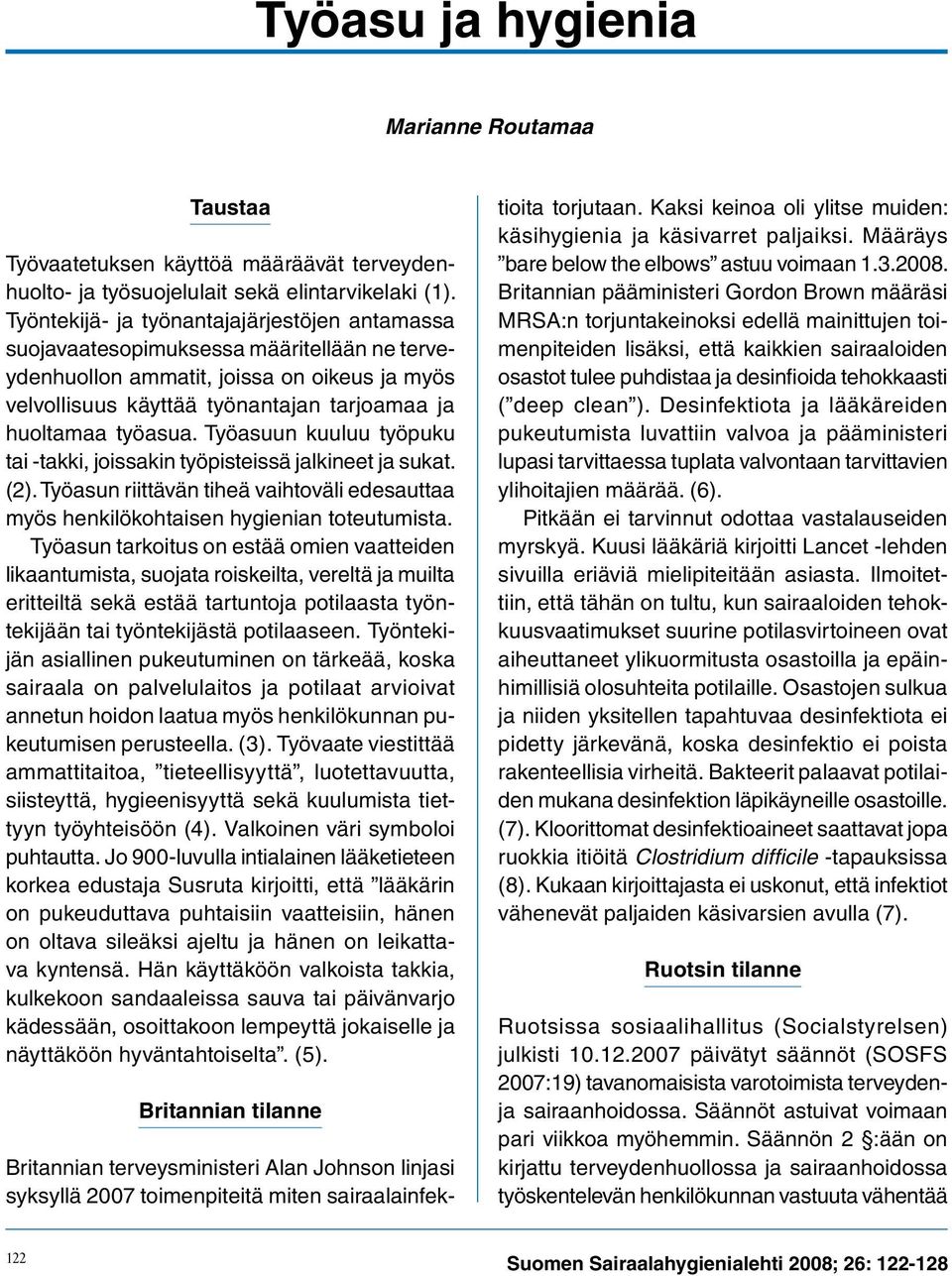 työasua. Työasuun kuuluu työpuku tai -takki, joissakin työpisteissä jalkineet ja sukat. (2). Työasun riittävän tiheä vaihtoväli edesauttaa myös henkilökohtaisen hygienian toteutumista.