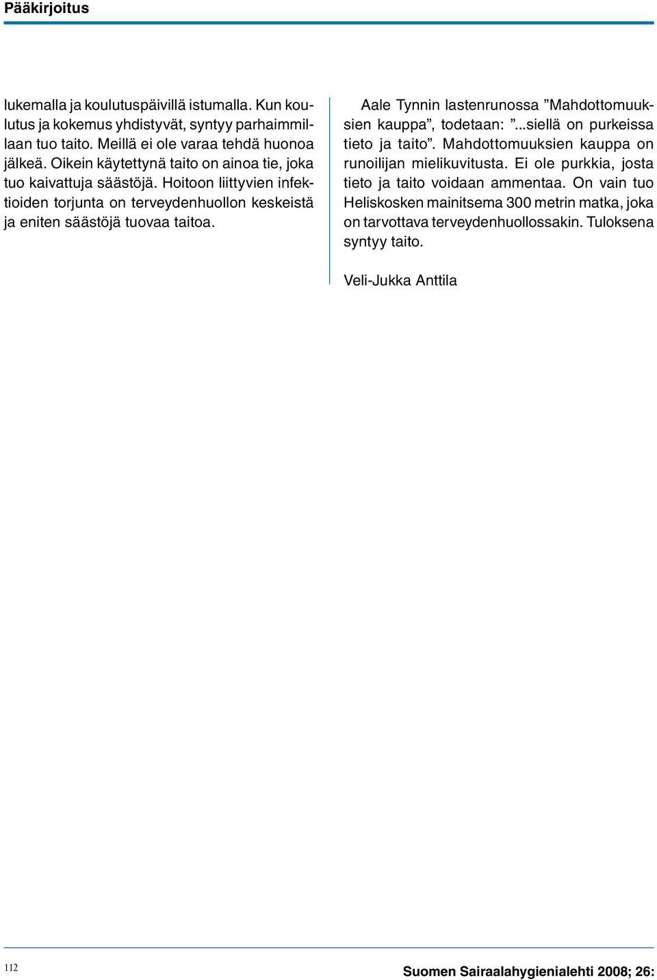 Aale Tynnin lastenrunossa Mahdottomuuksien kauppa, todetaan:...siellä on purkeissa tieto ja taito. Mahdottomuuksien kauppa on runoilijan mielikuvitusta.