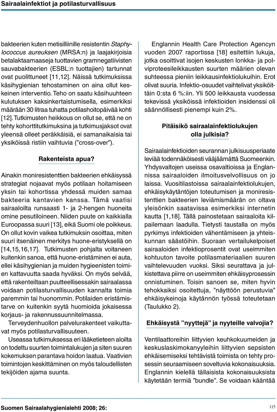 Teho on saatu käsihuuhteen kulutuksen kaksinkertaistumisella, esimerkiksi määrään 30 litraa tuhatta potilashoitopäivää kohti [12].
