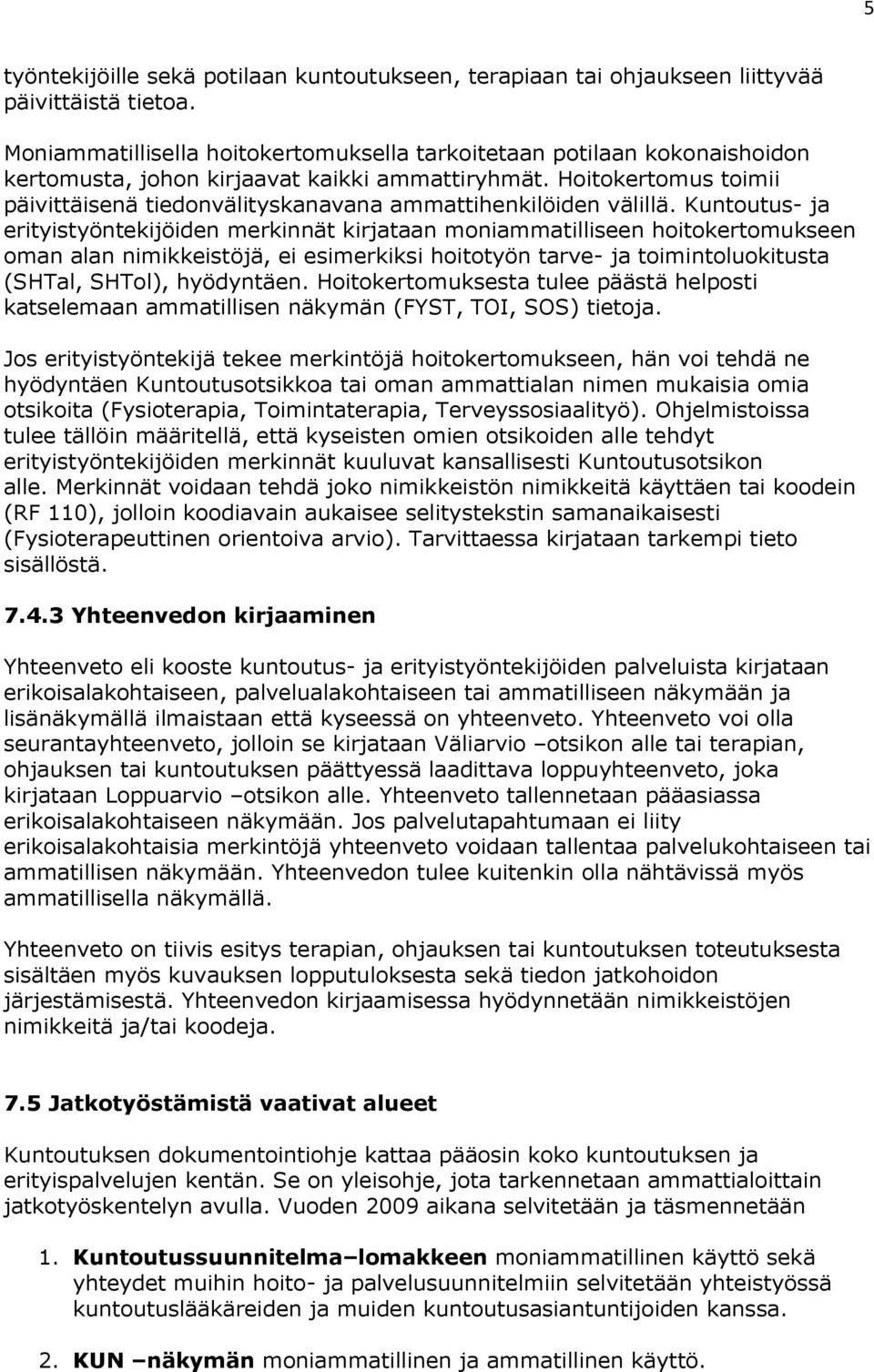 Hoitokertomus toimii päivittäisenä tiedonvälityskanavana ammattihenkilöiden välillä.
