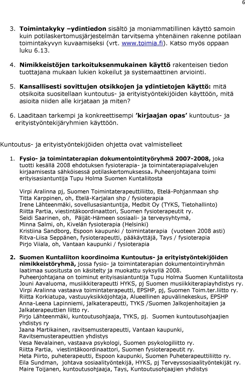 Kansallisesti sovittujen otsikkojen ja ydintietojen käyttö: mitä otsikoita suositellaan kuntoutus- ja erityistyöntekijöiden käyttöön, mitä asioita niiden alle kirjataan ja miten? 6.